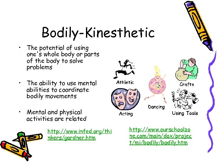 Bodily-Kinesthetic • The potential of using one's whole body or parts of the body
