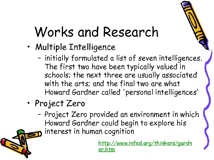 Works and Research • Multiple Intelligence – initially formulated a list of seven intelligences.