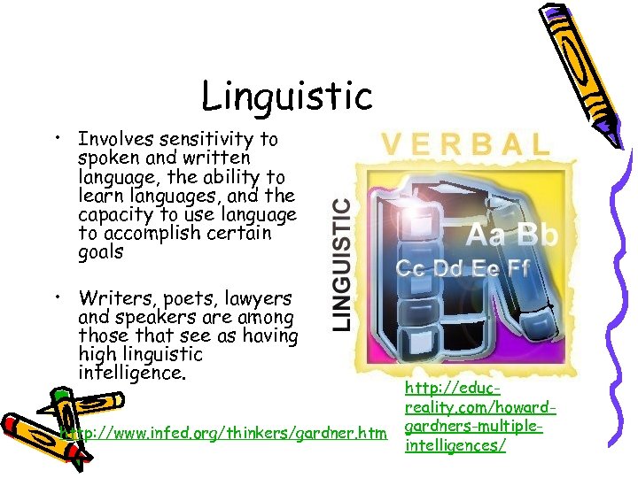Linguistic • Involves sensitivity to spoken and written language, the ability to learn languages,