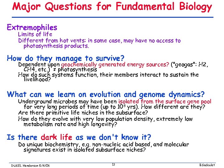 Major Questions for Fundamental Biology Extremophiles Limits of life Different from hot vents: in