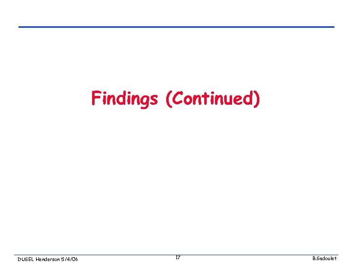 Findings (Continued) DUSEL Henderson 5/4/06 17 B. Sadoulet 