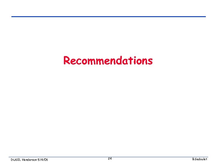 Recommendations DUSEL Henderson 5/4/06 24 B. Sadoulet 