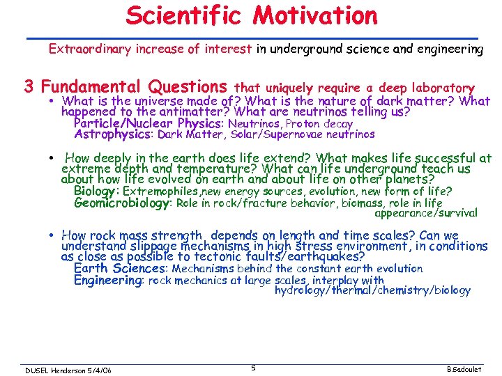 Scientific Motivation Extraordinary increase of interest in underground science and engineering 3 Fundamental Questions