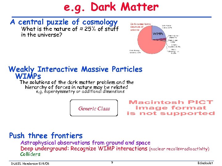 e. g. Dark Matter A central puzzle of cosmology What is the nature of
