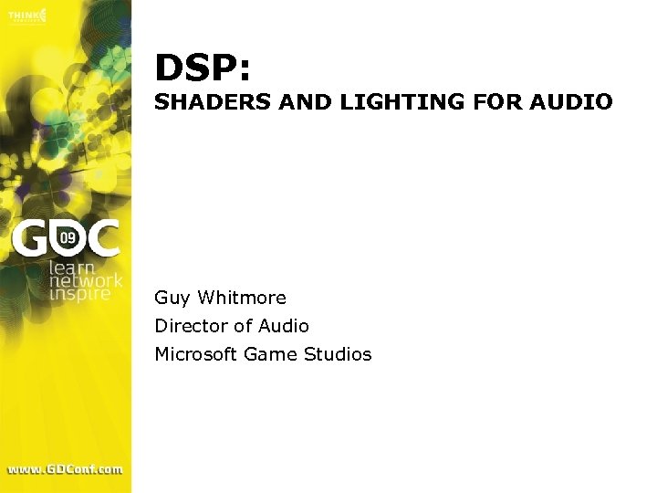 DSP: SHADERS AND LIGHTING FOR AUDIO Guy Whitmore Director of Audio Microsoft Game Studios