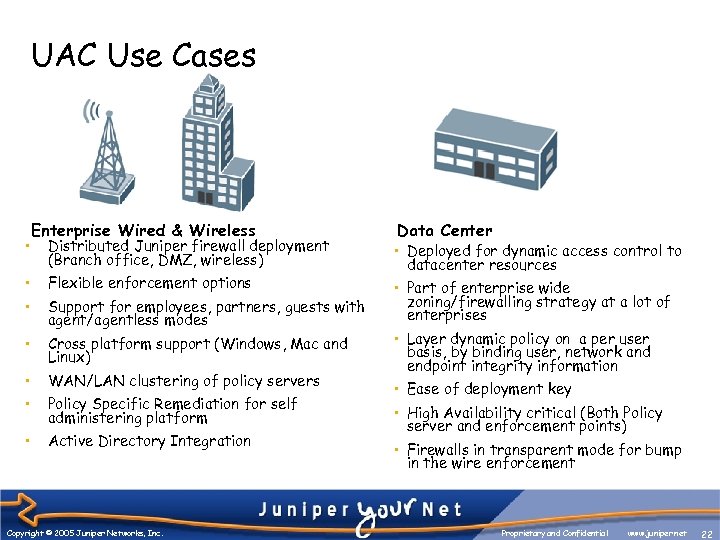 UAC Use Cases • Enterprise Wired & Wireless Distributed Juniper firewall deployment (Branch office,