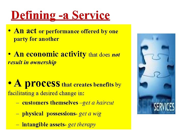 Defining -a Service • An act or performance offered by one party for another