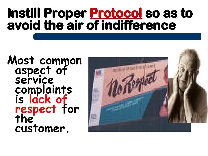 Instill Proper Protocol so as to avoid the air of indifference Most common aspect