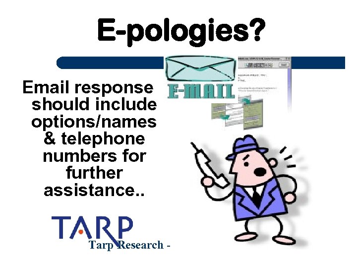 E-pologies? Email response should include options/names & telephone numbers for further assistance. . Tarp