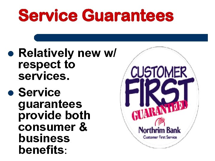 Service Guarantees Relatively new w/ respect to services. Service guarantees provide both consumer &