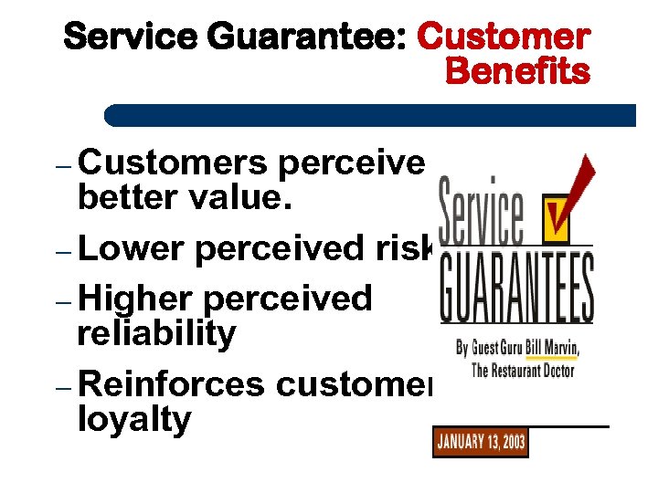 Service Guarantee: Customer Benefits – Customers perceive better value. – Lower perceived risk. –