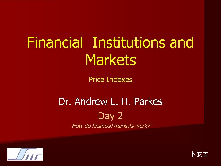 Financial Institutions and Markets Price Indexes Dr. Andrew L. H. Parkes Day 2 “How