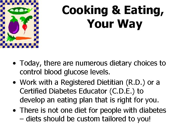 Cooking & Eating, Your Way • Today, there are numerous dietary choices to control