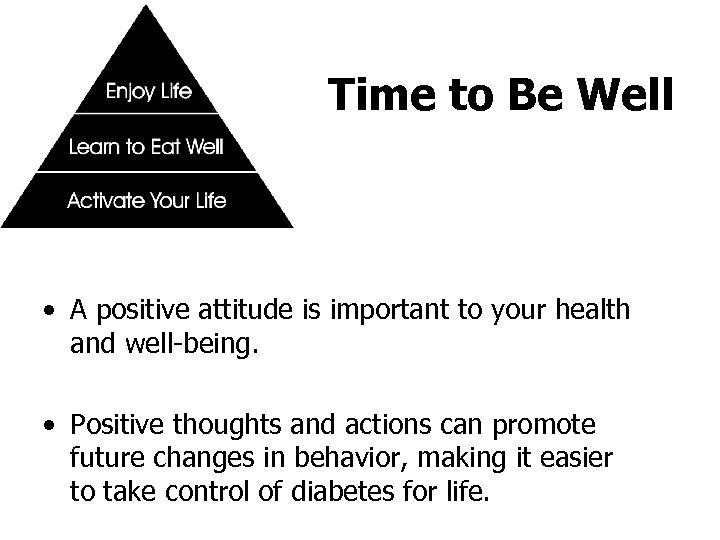 Time to Be Well • A positive attitude is important to your health and