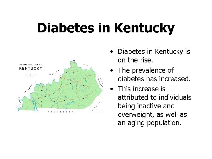Diabetes in Kentucky • Diabetes in Kentucky is on the rise. • The prevalence