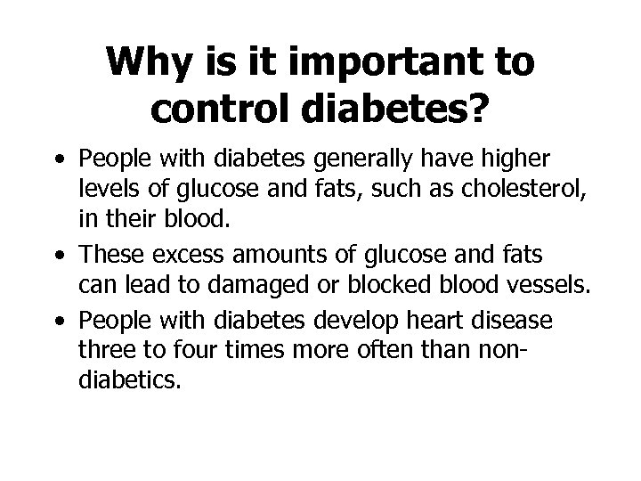 Why is it important to control diabetes? • People with diabetes generally have higher