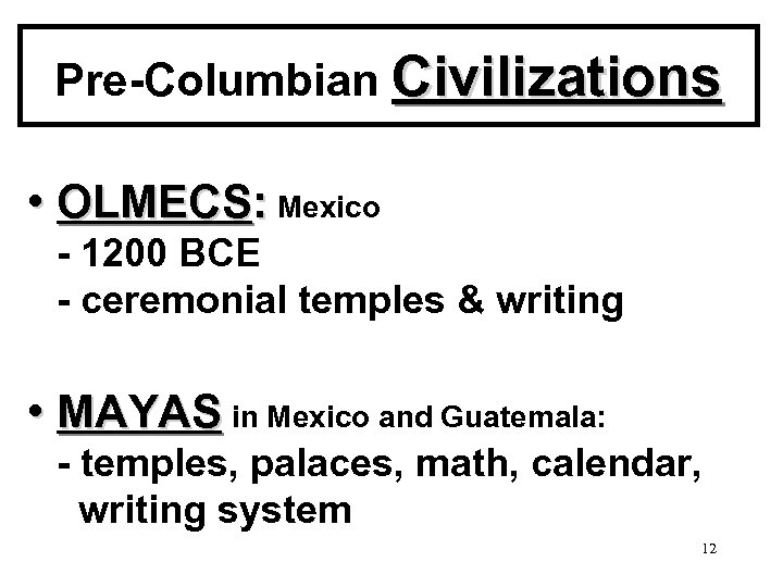 Pre-Columbian Civilizations • OLMECS: Mexico - 1200 BCE - ceremonial temples & writing •