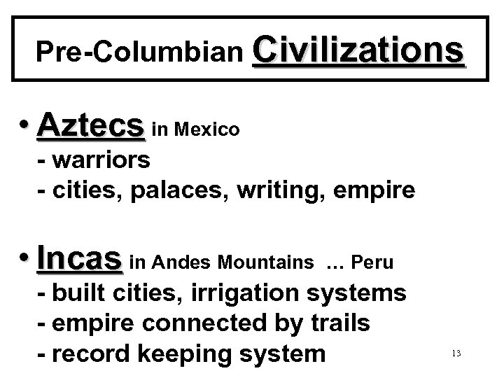 Pre-Columbian Civilizations • Aztecs in Mexico - warriors - cities, palaces, writing, empire •