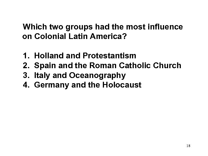  Which two groups had the most influence on Colonial Latin America? 1. Holland