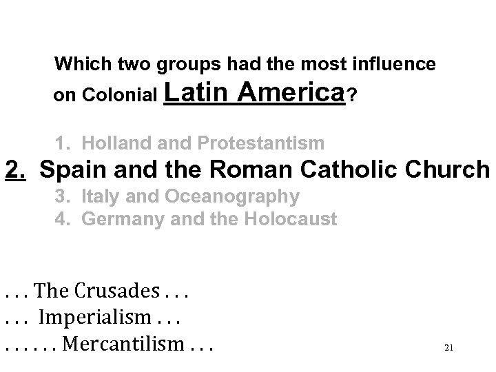  Which two groups had the most influence on Colonial Latin America? 1. Holland