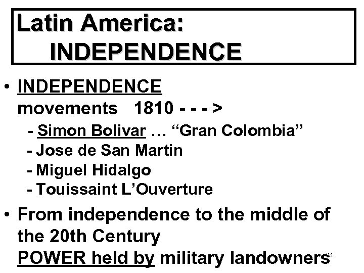 Latin America: INDEPENDENCE • INDEPENDENCE movements 1810 - - - > - Simon Bolivar