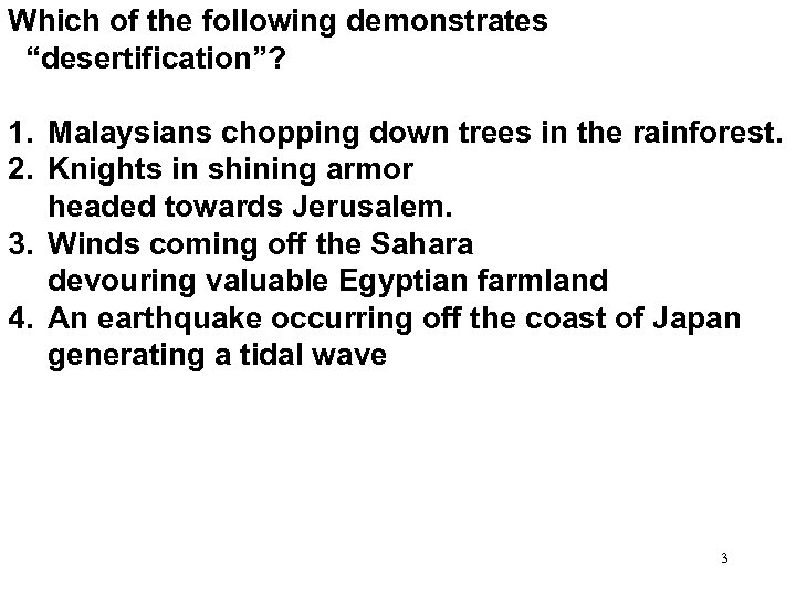 Which of the following demonstrates “desertification”? 1. Malaysians chopping down trees in the rainforest.