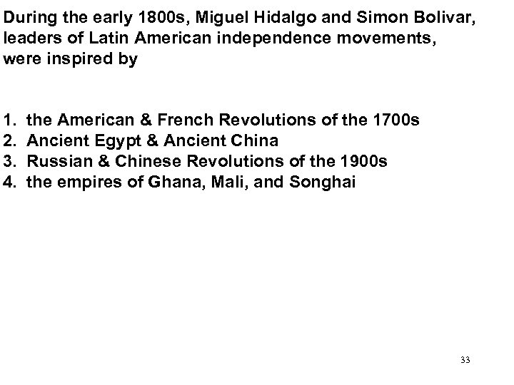 During the early 1800 s, Miguel Hidalgo and Simon Bolivar, leaders of Latin American