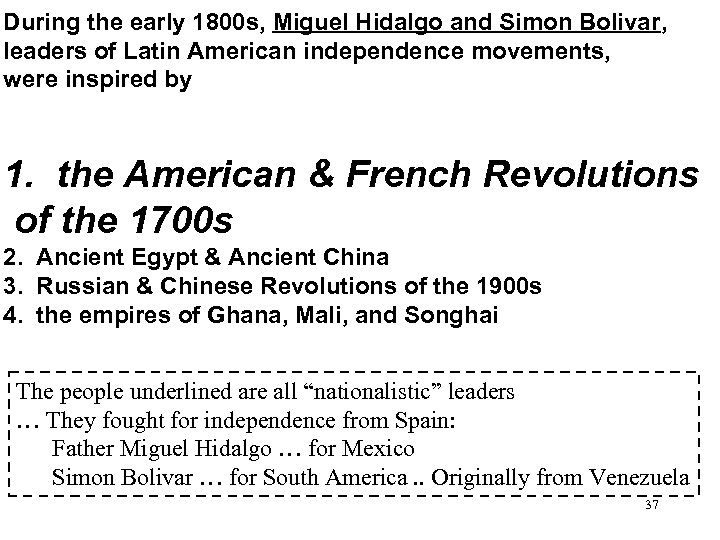 During the early 1800 s, Miguel Hidalgo and Simon Bolivar, leaders of Latin American