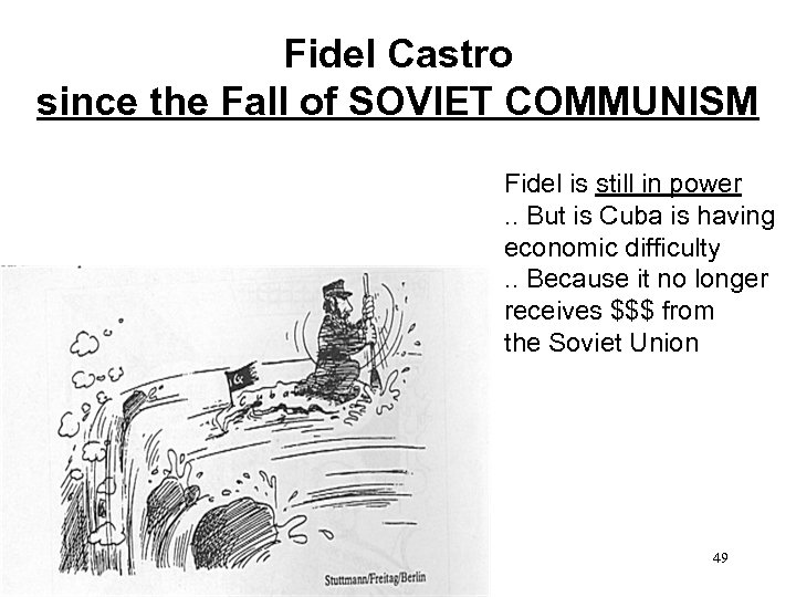 Fidel Castro since the Fall of SOVIET COMMUNISM Fidel is still in power. .