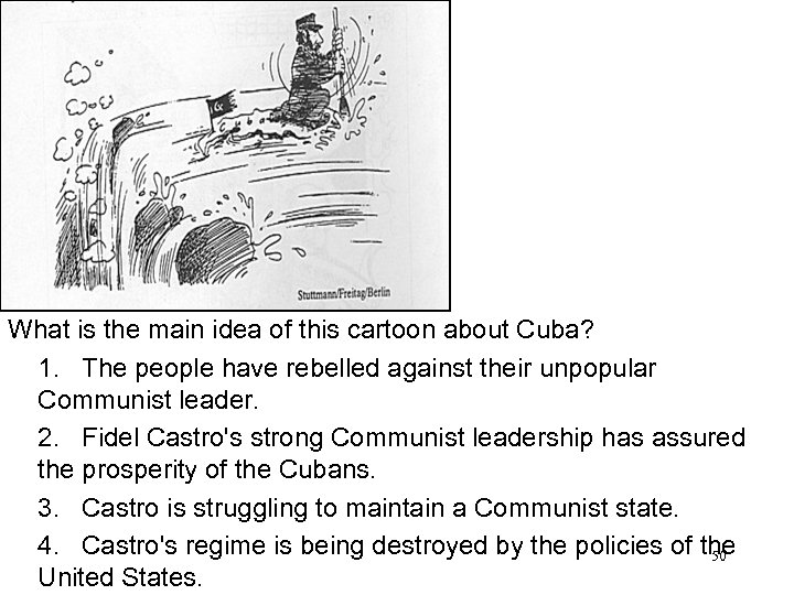 What is the main idea of this cartoon about Cuba? 1. The people have