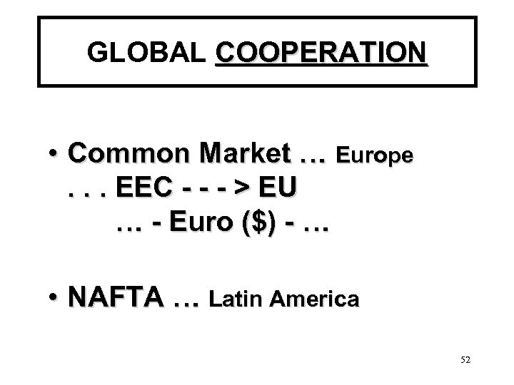 GLOBAL COOPERATION • Common Market … Europe. . . EEC - - - >