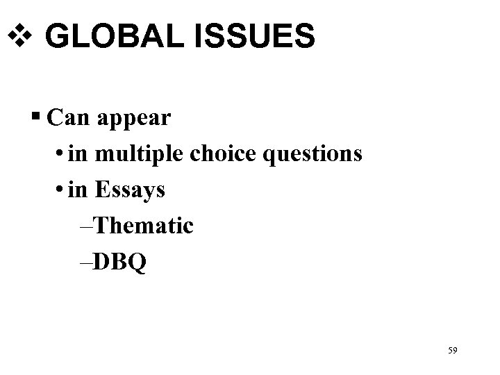 v GLOBAL ISSUES § Can appear • in multiple choice questions • in Essays