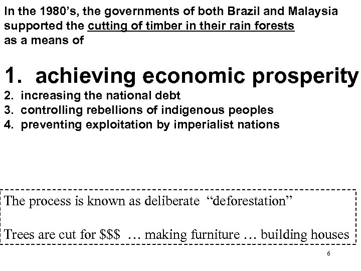 In the 1980’s, the governments of both Brazil and Malaysia supported the cutting of