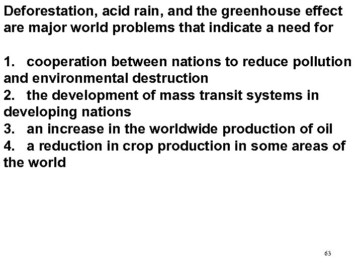 Deforestation, acid rain, and the greenhouse effect are major world problems that indicate a