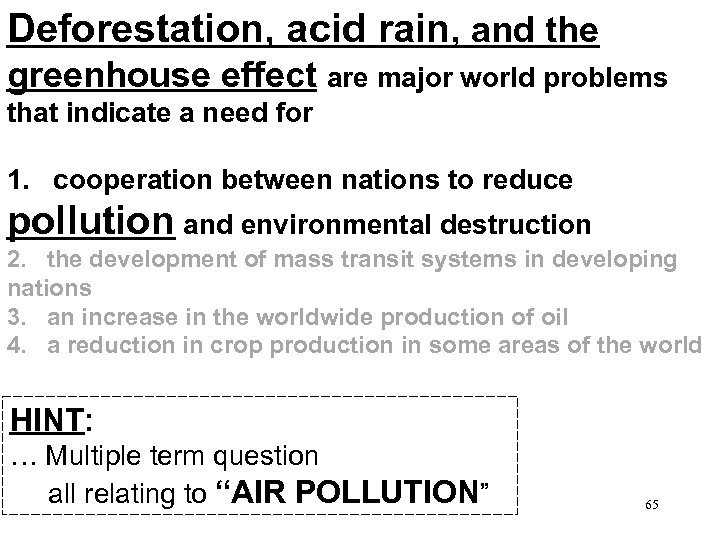 Deforestation, acid rain, and the greenhouse effect are major world problems that indicate a