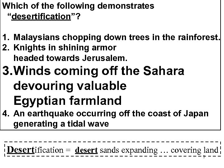 Which of the following demonstrates “desertification”? 1. Malaysians chopping down trees in the rainforest.