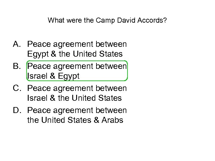 What were the Camp David Accords? A. Peace agreement between Egypt & the United