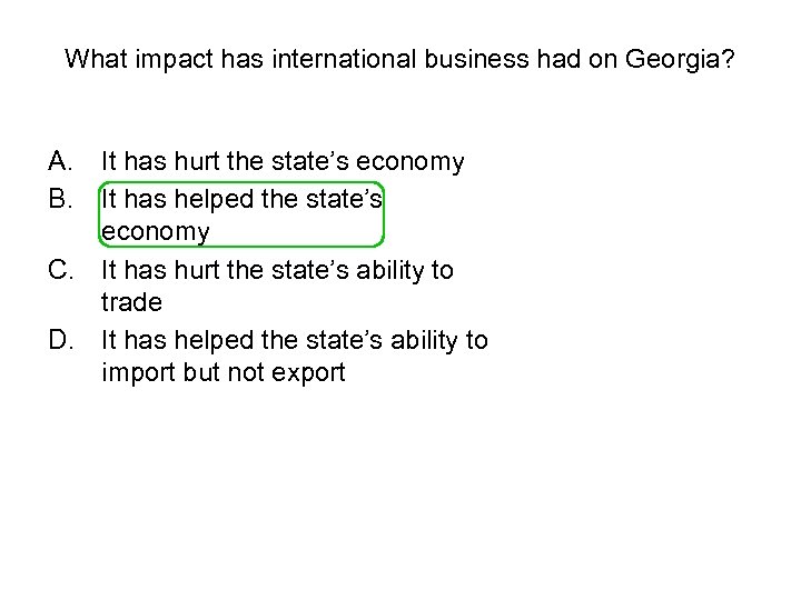 What impact has international business had on Georgia? A. B. It has hurt the