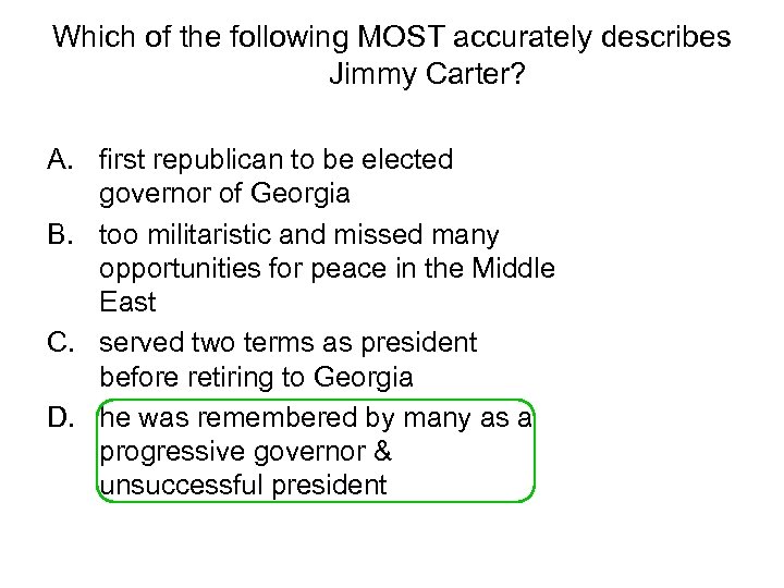 Which of the following MOST accurately describes Jimmy Carter? A. first republican to be