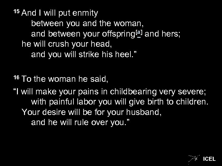 15 And I will put enmity between you and the woman, and between your