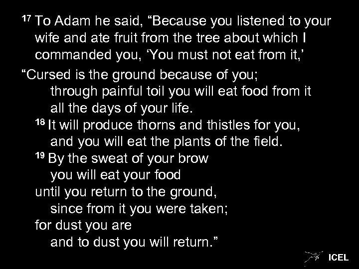 17 To Adam he said, “Because you listened to your wife and ate fruit