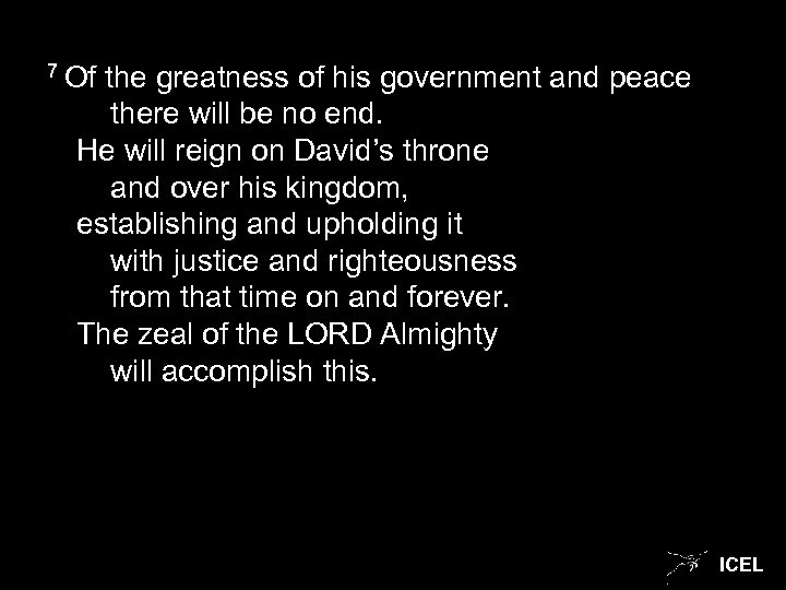 7 Of the greatness of his government and peace there will be no end.