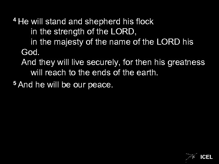 4 He will stand shepherd his flock in the strength of the LORD, in