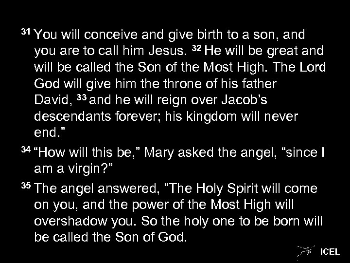 31 You will conceive and give birth to a son, and you are to