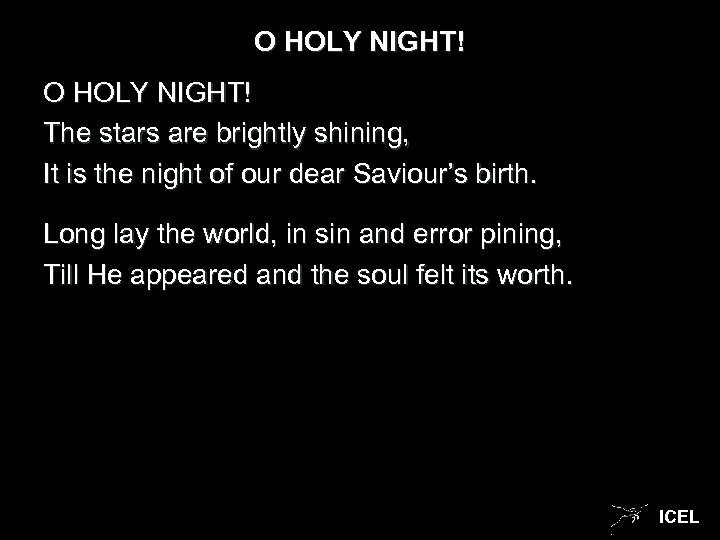 O HOLY NIGHT! The stars are brightly shining, It is the night of our
