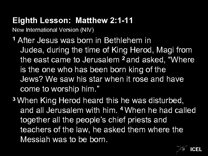 Eighth Lesson: Matthew 2: 1 -11 New International Version (NIV) 1 After Jesus was