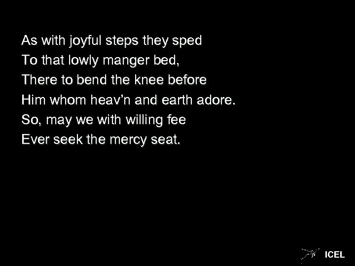As with joyful steps they sped To that lowly manger bed, There to bend