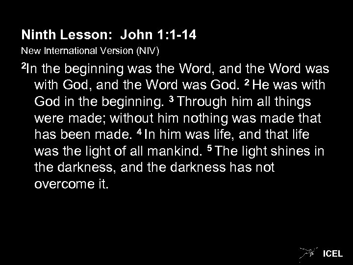 Ninth Lesson: John 1: 1 -14 New International Version (NIV) 2 In the beginning