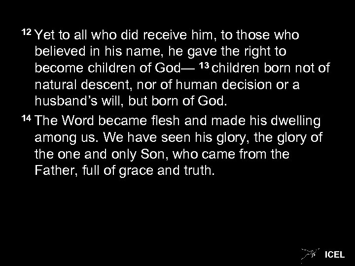 12 Yet to all who did receive him, to those who believed in his