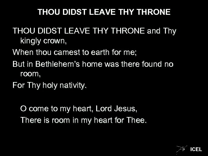 THOU DIDST LEAVE THY THRONE and Thy kingly crown, When thou camest to earth